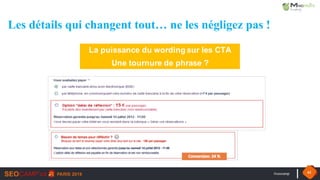 #seocamp 61
La puissance du wording sur les CTA
Une tournure de phrase ?
Les détails qui changent tout… ne les négligez pas !
 