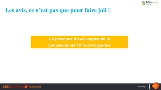 #seocamp 68
Les avis, ce n’est pas que pour faire joli !
La présence d’avis augmente la
conversion de 18 % en moyenne
 