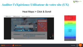 #seocamp 52
Heat Maps > Click & Scroll
Auditer l’eXpérience Utilisateur de votre site (UX)
 