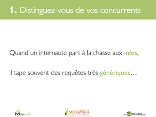 1. 
Distinguez-vous de vos concurrents	

 