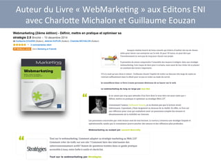 Auteur	
  du	
  Livre	
  «	
  WebMarke1ng	
  »	
  aux	
  Editons	
  ENI	
  	
  
avec	
  Charlo?e	
  Michalon	
  et	
  Guillaume	
  Eouzan	
  
 