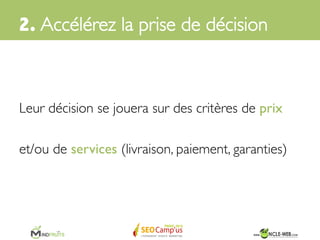2. 
Accélérez la décision d’achat	

 