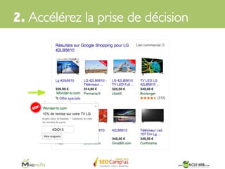 Alors comment faire pour accélérer la prise de
décision des internautes avant l’acte d’achat ?	

	

	

2. Accélérez la prise de décision	

 