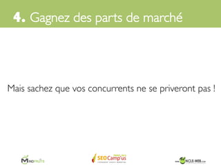 4. Gagnez des parts de marché	

 