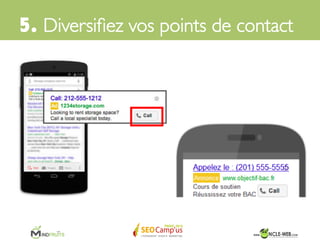 Alors comment faire pour rentrer en contact
avec l’internaute quand il veut, où il veut et
comment il veut ?	

5. Multipliez vos points de contact	

 