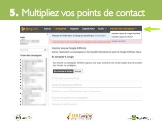 5. Multipliez vos points de contact	

 