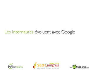 Les internautes évoluent avec Google	

 