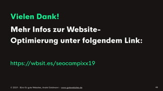 © 2019 - Büro für gute Websites, André Goldmann – www.gutewebsites.de
Vielen Dank!
Mehr Infos zur Website-
Optimierung unt...