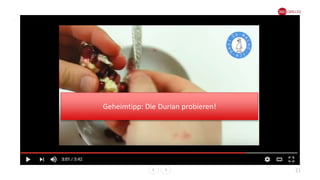 21
Geheimtipp: Die Durian probieren!
 