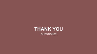 THANK YOU
QUESTIONS?
 