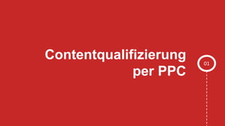 Contentqualifizierung
per PPC
01
 
