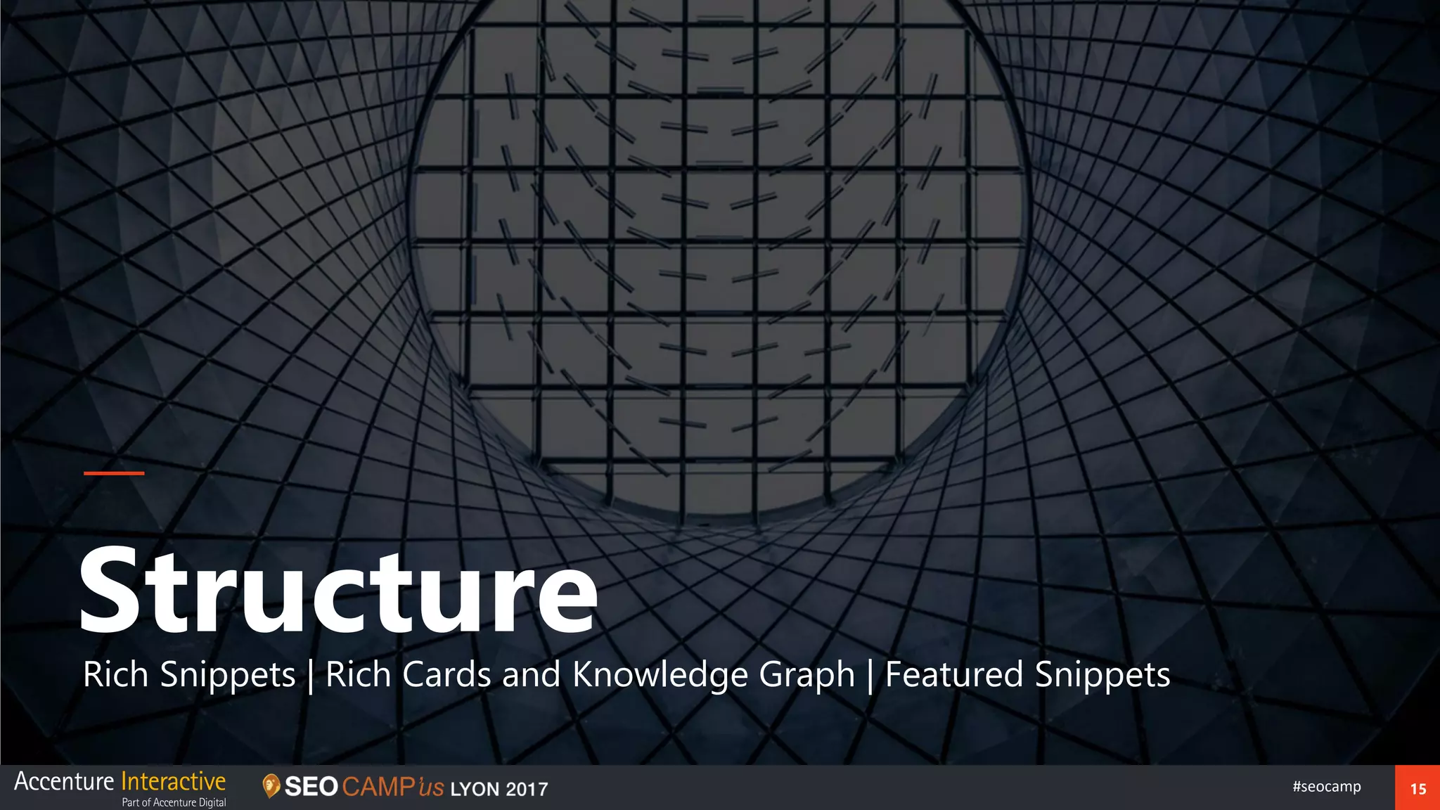 15#seocamp
StructureRich Snippets | Rich Cards and Knowledge Graph | Featured Snippets
 
