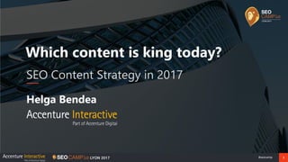 1#seocamp
Which content is king today?
SEO Content Strategy in 2017
Helga Bendea
 