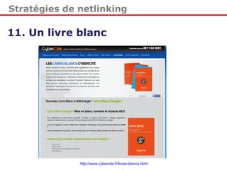 Stratégies de netlinking
11. Un livre blanc
http://www.cybercite.fr/livres-blancs.html
 