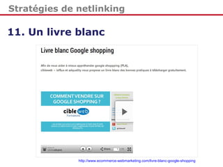 Stratégies de netlinking
11. Un livre blanc
http://www.ecommerce-webmarketing.com/livre-blanc-google-shopping
 