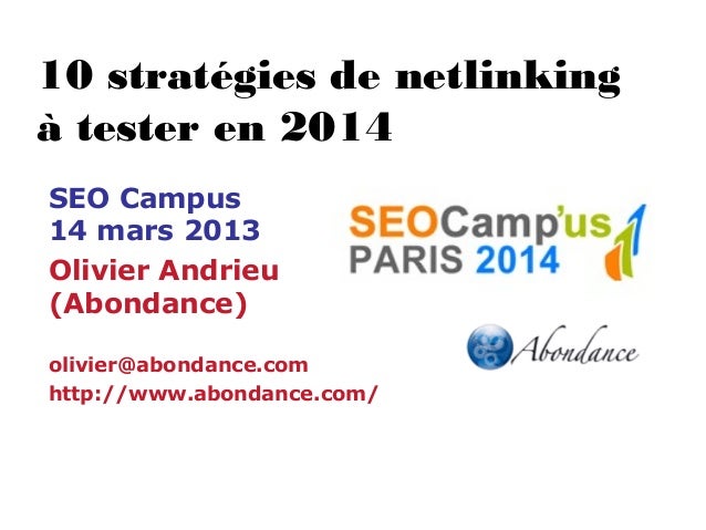 10 stratégies de netlinking
à tester en 2014
SEO Campus
14 mars 2013
Olivier Andrieu
(Abondance)
olivier@abondance.com
htt...