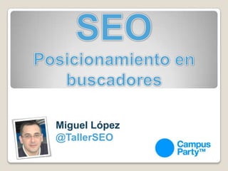SEOPosicionamiento en buscadoresMiguel López @TallerSEO