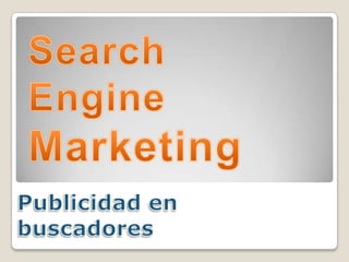 SearchEngineMarketingPublicidad en buscadores