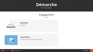 20#seocamp
Engagement
Démarche
Définir les metrics
API Majestic
Backlinks
Via l’API ou directement l’API des réseaux socia...