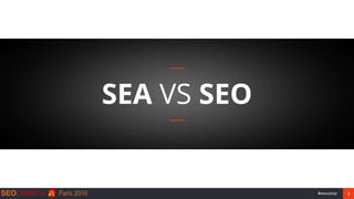 3#seocamp
SEA VS SEO
 