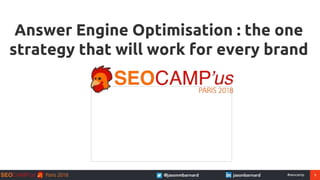 1#seocamp
Answer Engine Optimisation : the one
strategy that will work for every brand
 