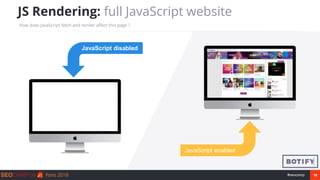 19#seocamp
JS Rendering: full JavaScript website
How does JavaScript fetch and render affect this page ?
JavaScript enable...