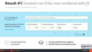 23#seocamp
Result #1: faceted nav links now rendered with JS
How does JavaScript fetch and render affect this page ?
Facet...