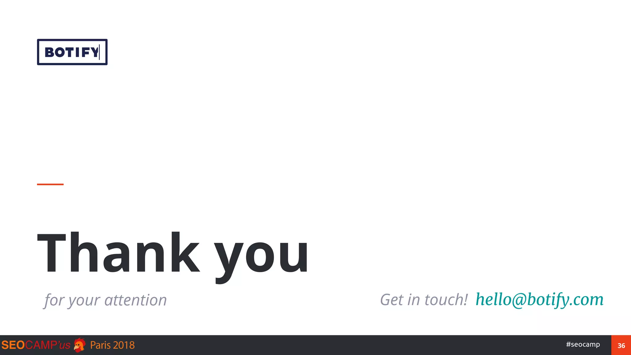 36#seocamp
Thank you
for your attention Get in touch! hello@botify.com
 