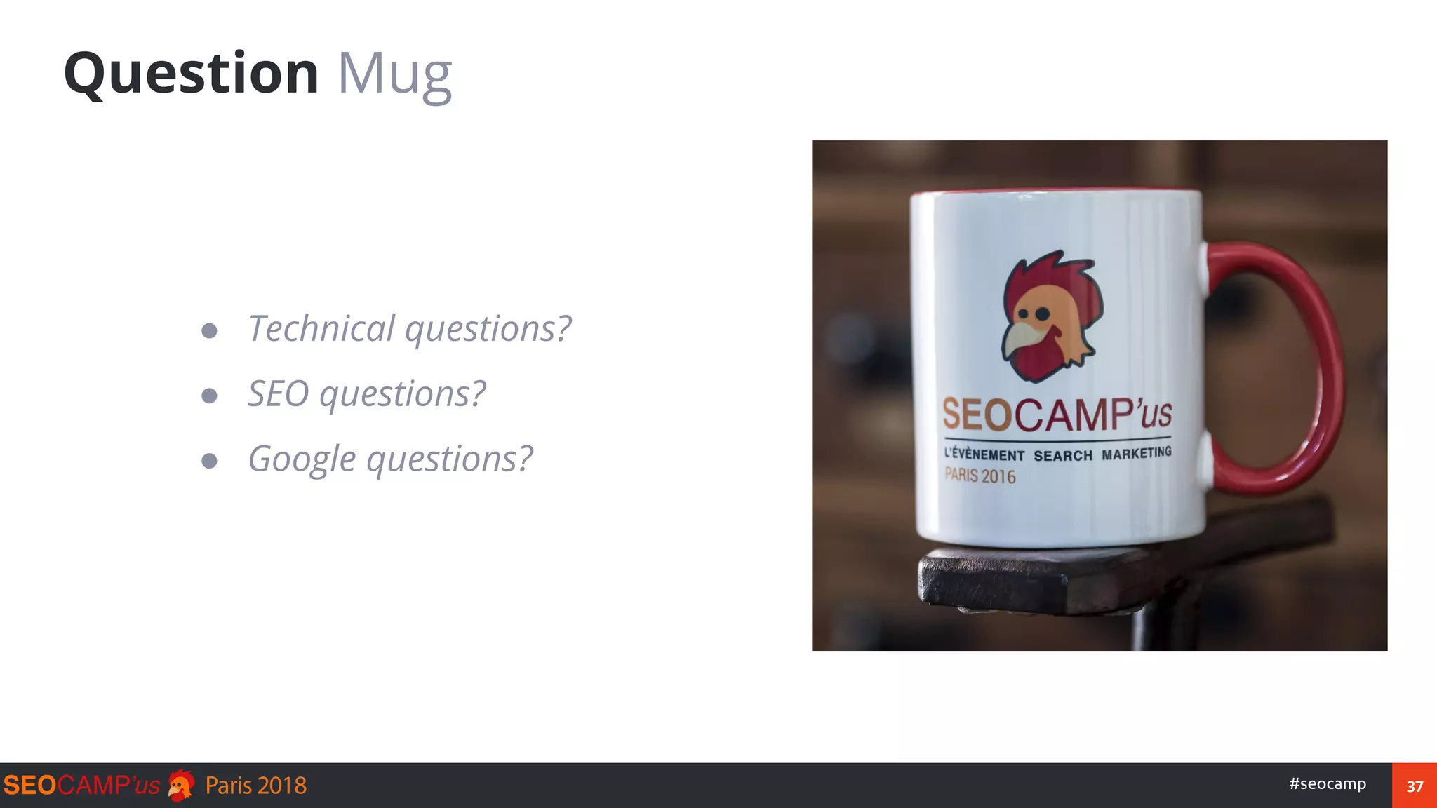 37#seocamp
Question Mug
● Technical questions?
● SEO questions?
● Google questions?
 
