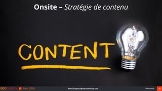 22#seocamp
Onsite – Stratégie de contenu
david.dragesco@reputationvip.com
 