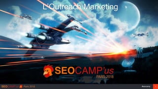 #seocamp 1
L’Outreach Marketing
 