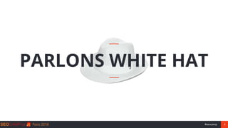 7#seocamp
PARLONS WHITE HAT
 