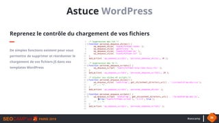#seocamp 36
Astuce WordPress
Reprenez le contrôle du chargement de vos fichiers
De simples fonctions existent pour vous
pe...