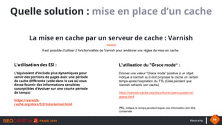 #seocamp 54
Quelle solution : mise en place d’un cache
La mise en cache par un serveur de cache : Varnish
L'utilisation de...