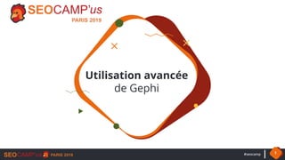 #seocamp 1
Utilisation avancée
de Gephi
 