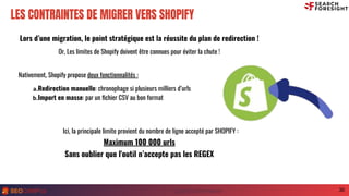 Paris 2021 #seocamp
Cycle E-Commerce
LES CONTRAINTES DE MIGRER VERS SHOPIFY
Lors d’une migration, le point stratégique est...