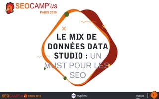#seoca 1
LE MIX DE
DONNÉES DATA
STUDIO : UN
MUST POUR LES
SEO
 