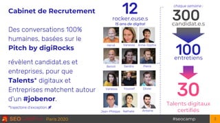 #seocampParis 2020
Cabinet de Recrutement
Des conversations 100%
humaines, basées sur le
Pitch by digiRocks
révèlent candi...