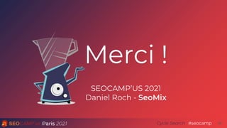 Paris 2021 #seocamp
Cycle Search
Merci !
58
SEOCAMP’US 2021
Daniel Roch - SeoMix
 