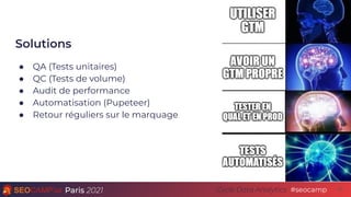 Paris 2021 #seocamp
Cycle Data Analytics
Solutions
47
● QA (Tests unitaires)
● QC (Tests de volume)
● Audit de performance...