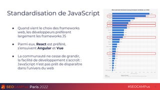 Paris 2022 #SEOCAMPus
Standardisation de JavaScript
4
● Quand vient le choix des frameworks
web, les développeurs préfèren...