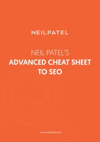 www.neilpatel.com
NEIL PATEL’S
ADVANCED CHEAT SHEET
TO SEO
 