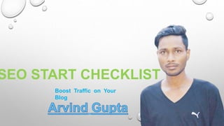 SEO START CHECKLIST
Boost Traffic on Your
Blog
 