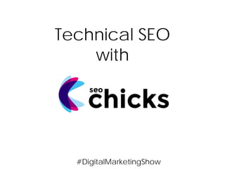 Technical SEO
with

#DigitalMarketingShow

 