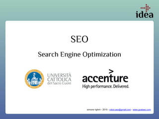 SEO
Search Engine Optimization
simone righini - 2015 - robot.seo@gmail.com - www.goatseo.com
 