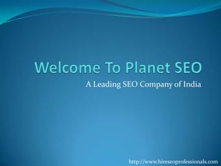 Welcome To Planet SEO A Leading SEO Company of India http://www.hireseoprofessionals.com 