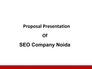 1
Proposal Presentation
Of
SEO Company Noida
 