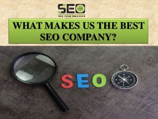 WHAT MAKES US THE BEST
SEO COMPANY?
 