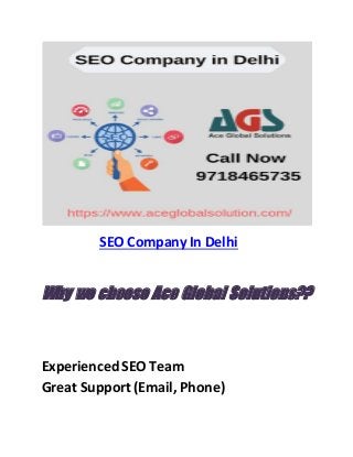 SEO Company In Delhi
Why we choose Ace Global Solutions??
ExperiencedSEO Team
Great Support (Email, Phone)
 