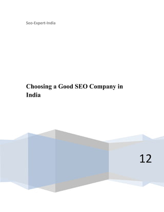 Seo-Expert-India




Choosing a Good SEO Company in
India




                                 12
 